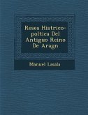 Rese�a Hist�rico-pol�tica Del Antiguo Reino De Arag�n