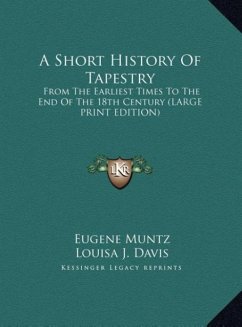 A Short History Of Tapestry - Muntz, Eugene