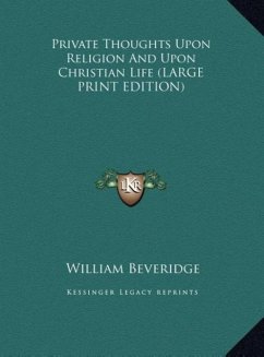 Private Thoughts Upon Religion And Upon Christian Life (LARGE PRINT EDITION) - Beveridge, William