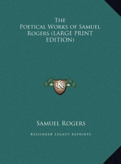 The Poetical Works of Samuel Rogers (LARGE PRINT EDITION) - Rogers, Samuel