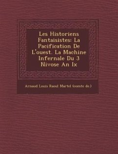 Les Historiens Fantaisistes: La Pacification de L'Ouest. La Machine Infernale Du 3 Nivose an IX