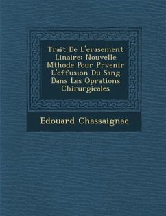 Trait� De L'�crasement Lin�aire: Nouvelle M�thode Pour Pr�venir L'effusion Du Sang Dans Les Op�rations Chiru - Chassaignac, Edouard