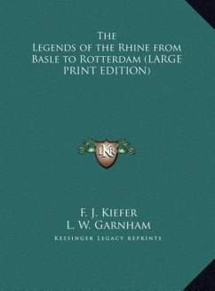 The Legends of the Rhine from Basle to Rotterdam (LARGE PRINT EDITION) - Kiefer, F. J.