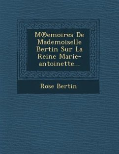 M Emoires de Mademoiselle Bertin Sur La Reine Marie-Antoinette... - Bertin, Rose