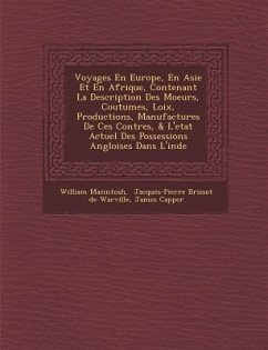 Voyages En Europe, En Asie Et En Afrique, Contenant La Description Des Moeurs, Coutumes, Loix, Productions, Manufactures De Ces Contr�es, & L'etat Actuel Des Possessions Angloises Dans L'inde - Macintosh, William; Capper, James