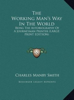 The Working Man's Way In The World - Smith, Charles Manby