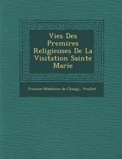 Vies Des Premi�res Religieuses De La Visitation Sainte Marie - Chaugy, Fran&oise-Madeleine de; Veuillot