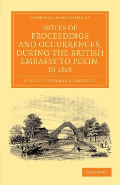 Notes of Proceedings and Occurrences, During the British Embassy to Pekin, in 1816 - Staunton, George Thomas