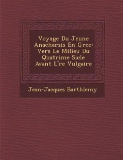 Voyage Du Jeune Anacharsis En Gr�ce: Vers Le Milieu Du Quatri�me Si�cle Avant L'�re Vulgaire - Barth&65533;lemy, Jean-Jacques