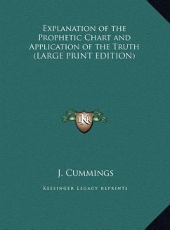 Explanation of the Prophetic Chart and Application of the Truth (LARGE PRINT EDITION) - Cummings, J.