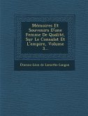 Memoires Et Souvenirs D'Une Femme de Qualite, Sur Le Consulat Et L'Empire, Volume 3...