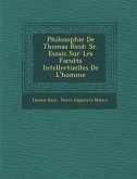 Philosophie De Thomas Reid: S&#65533;r. Essais Sur Les Facult&#65533;s Intellectuelles De L'homme