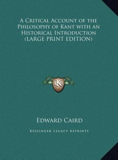 A Critical Account of the Philosophy of Kant with an Historical Introduction (LARGE PRINT EDITION)