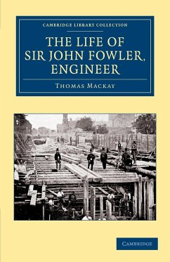 The Life of Sir John Fowler, Engineer - Mackay, Thomas