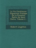 La Vie Chretienne: Exposition Pratique de La Premiere Epitre de Saint Pierre, Volume 2...
