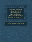 Oeuvres D'histoire Naturelle Et De Philosophie De Charles Bonnet: Considérations Sur Les Corps Organisés...