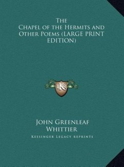 The Chapel of the Hermits and Other Poems (LARGE PRINT EDITION) - Whittier, John Greenleaf