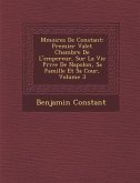 M Moires de Constant: Premier Valet Chambre de L'Empereur, Sur La Vie Priv E de Napol On, Sa Famille Et Sa Cour, Volume 3