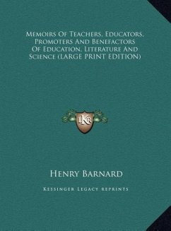 Memoirs Of Teachers, Educators, Promoters And Benefactors Of Education, Literature And Science (LARGE PRINT EDITION)
