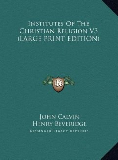 Institutes Of The Christian Religion V3 (LARGE PRINT EDITION) - Calvin, John