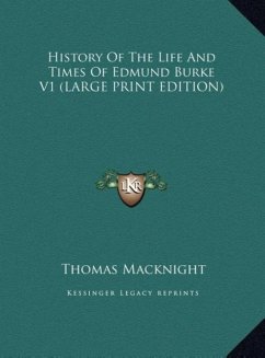 History Of The Life And Times Of Edmund Burke V1 (LARGE PRINT EDITION)
