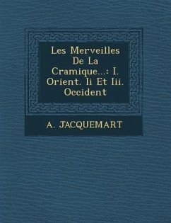 Les Merveilles de La C Ramique... - Jacquemart, A.