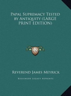 Papal Supremacy Tested by Antiquity (LARGE PRINT EDITION)
