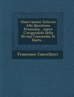 Osservazioni Intorno Alla Questione Promossa, ...Sopra L'Originalita Della Divina Commedia Di Dante... - Cancellieri, Francesco