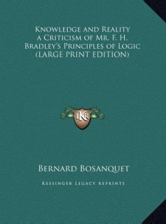 Knowledge and Reality a Criticism of Mr. F. H. Bradley's Principles of Logic (LARGE PRINT EDITION)