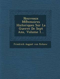 Nouveaux M℗emoires Historiques Sur La Guerre De Sept Ans, Volume 1...