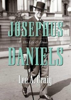 Josephus Daniels: His Life and Times - Craig, Lee