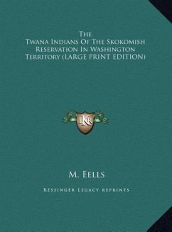 The Twana Indians Of The Skokomish Reservation In Washington Territory (LARGE PRINT EDITION)