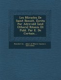 Les Miracles de Saint Benoit, Ecrits Par Adrevald [And Others] R Unis Et Publ. Par E. de Certain...