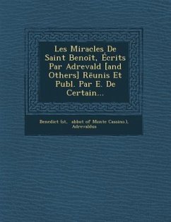 Les Miracles de Saint Benoit, Ecrits Par Adrevald [And Others] R Unis Et Publ. Par E. de Certain... - St Benedict; Adrevaldus