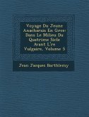 Voyage Du Jeune Anacharsis En Gr&#65533;ce: Dans Le Milieu Du Quatri&#65533;me Si&#65533;cle Avant L'&#65533;re Vulgaire, Volume 5