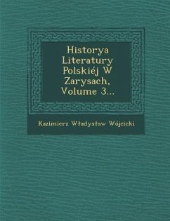 Historya Literatury Polskiéj W Zarysach, Volume 3... - Wójcicki, Kazimierz Wladyslaw