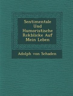 Sentimentale Und Humoristische R Ckblicke Auf Mein Leben - Schaden, Adolph von