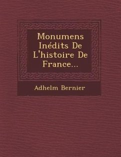 Monumens Inédits De L'histoire De France... - Bernier, Adhelm