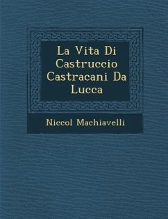 La Vita Di Castruccio Castracani Da Lucca - Machiavelli, Niccol