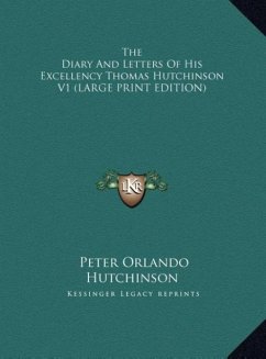The Diary And Letters Of His Excellency Thomas Hutchinson V1 (LARGE PRINT EDITION)