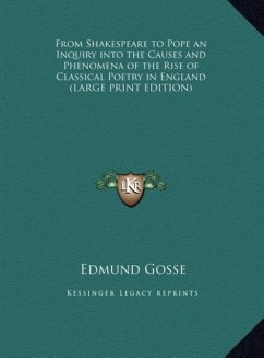 From Shakespeare to Pope an Inquiry into the Causes and Phenomena of the Rise of Classical Poetry in England (LARGE PRINT EDITION)