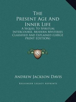 The Present Age And Inner Life - Davis, Andrew Jackson