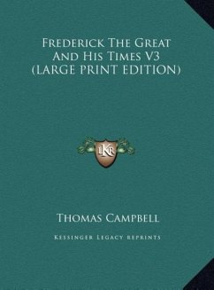 Frederick The Great And His Times V3 (LARGE PRINT EDITION) - Campbell, Thomas