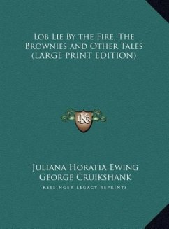 Lob Lie By the Fire, The Brownies and Other Tales (LARGE PRINT EDITION) - Ewing, Juliana Horatia