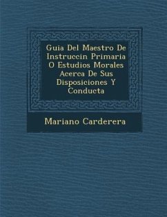 Guia Del Maestro De Instrucci�n Primaria O Estudios Morales Acerca De Sus Disposiciones Y Conducta - Carderera, Mariano
