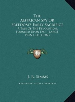 The American Spy Or Freedom's Early Sacrifice - Simms, J. R.