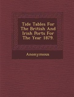 Tide Tables for the British and Irish Ports for the Year 1879. - Anonymous