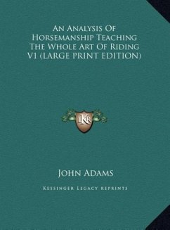 An Analysis Of Horsemanship Teaching The Whole Art Of Riding V1 (LARGE PRINT EDITION) - Adams, John