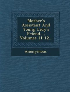 Mother's Assistant and Young Lady's Friend..., Volumes 11-12... - Anonymous