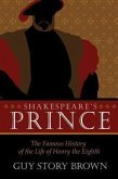 Shakespeare's Prince: The Interpretation of the Famous History of the Life of King Henry the Eighth